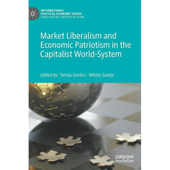 International Political Economy Market Liberalism and Economic Patriotism in the Capitalist World-System, (Hardcover)