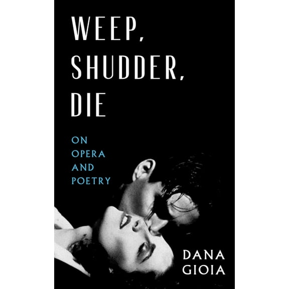 Weep, Shudder, Die: On Opera and Poetry, (Paperback)