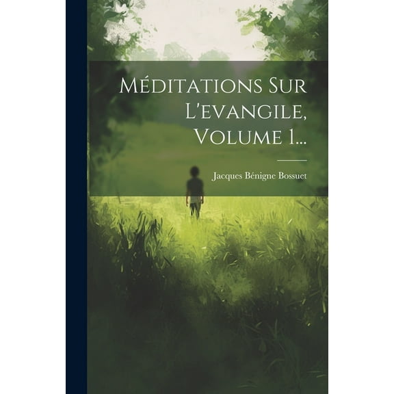 Méditations Sur L'evangile, Volume 1... (Paperback)