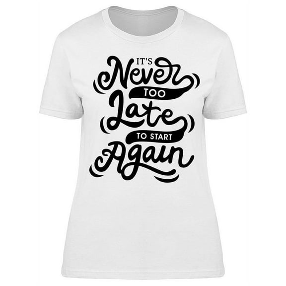 Never Too Late T-Shirt Women -Image by Shutterstock, Female XX-Large