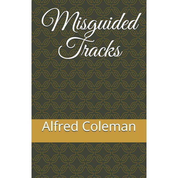 Misguided Tracks (Paperback) by Alfred Coleman