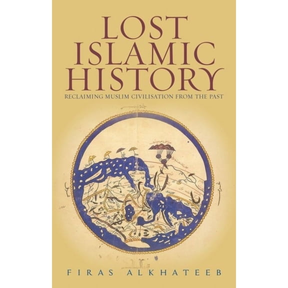 Pre-Owned Lost Islamic History: Reclaiming Muslim Civilisation from the Past (Paperback) 1849043973 9781849043977
