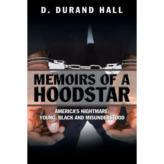 Memoirs of a Hoodstar: America's Nightmare: Young, Black and Misunderstood, (Paperback)