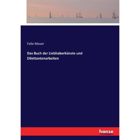 Das Buch der LiebhaberkÃ¼nste und Dilettantenarbeiten, (Paperback)