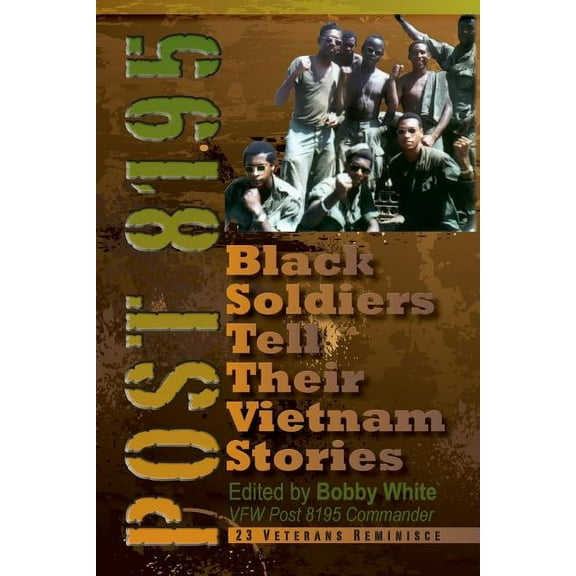 Post 8195: Black Vietnam Soldiers Tell Their Stories (Paperback) by Bobby White