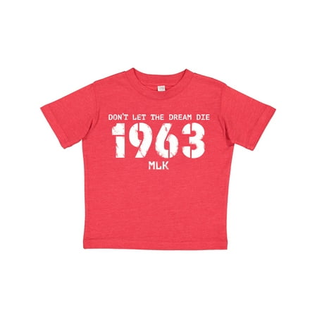 

Inktastic Don t Let the Dream Die 1963 MLK Gift Toddler Boy or Toddler Girl T-Shirt