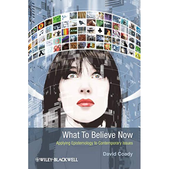Pre-Owned What to Believe Now: Applying Epistemology to Contemporary Issues (Paperback) 1405199946 9781405199940