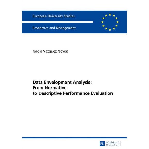 Europäische Hochschulschriften / European University Studies / Publications Universitaires Européenn: Data Envelopment Analysis: From Normative to Descriptive Performance Evaluation (Paperback)