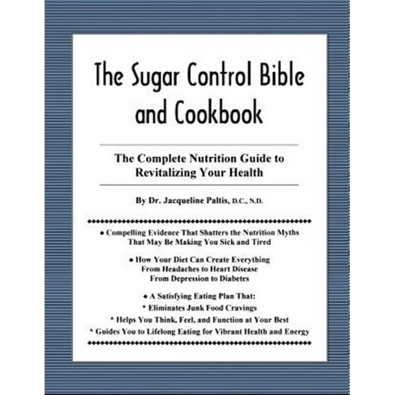 The Sugar Control Bible and Cookbook: The Complete Nutrition Guide to Revitalizing Your Health (Paperback) by Jacqueline Paltis