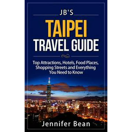 Taipei Travel Guide: Top Attractions, Hotels, Food Places, Shopping Streets, and Everything You Need to Know -