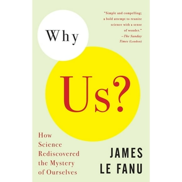 Pre-Owned Why Us?: How Science Rediscovered the Mystery of Ourselves (Paperback 9781400030545) by James Le Fanu