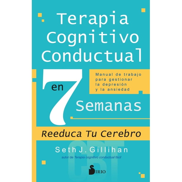 Libro Terapia Cognitivo Conductual En 7 Semanas Tapa Blanda, Autor Seth J. Gillihan, Editorial Editorial Sirio