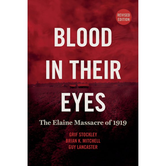 Pre-Owned Blood in Their Eyes: The Elaine Massacre of 1919 (Paperback) 1682261360 9781682261361