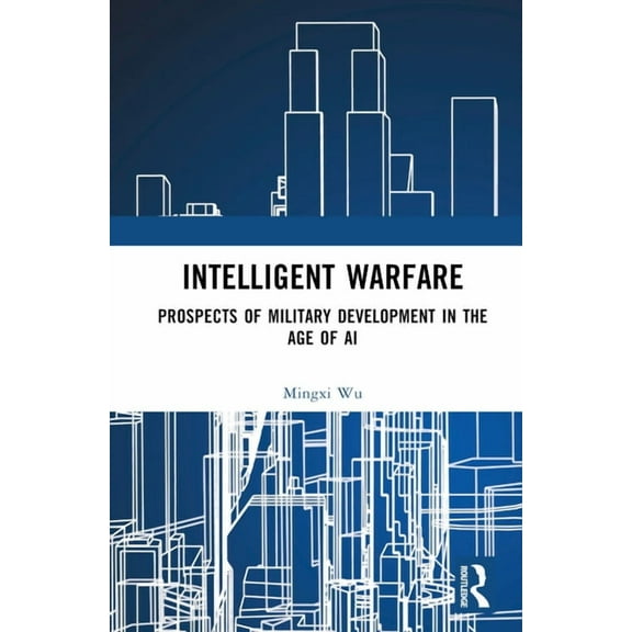Intelligent Warfare: Prospects of Military Development in the Age of AI, (Hardcover)