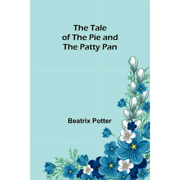 The Tale of the Pie and the Patty Pan, (Paperback)