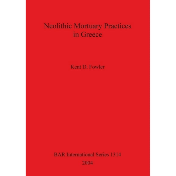BAR International: Neolithic Mortuary Practices in Greece (Paperback)
