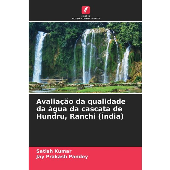 Avaliação da qualidade da água da cascata de Hundru, Ranchi (Ãndia), (Paperback)
