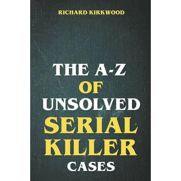 The A to Z of Unsolved Serial Killer Cases, (Paperback)