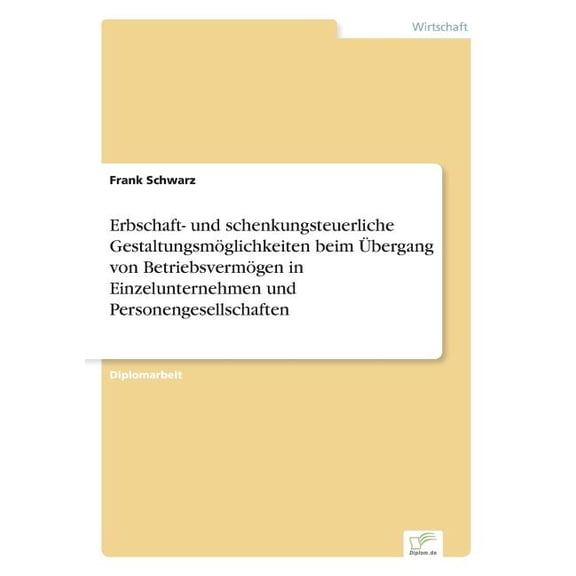 Erbschaft- und schenkungsteuerliche GestaltungsmÃ¶glichkeiten beim Ãbergang von BetriebsvermÃ¶gen in Einzelunternehmen und, (Paperback)