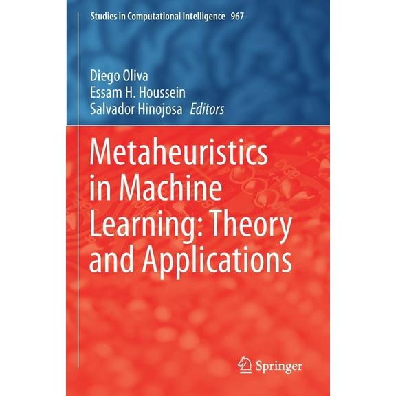 Studies in Computational Intelligence Metaheuristics in Machine Learning: Theory and Applications, Book 967, (Paperback)