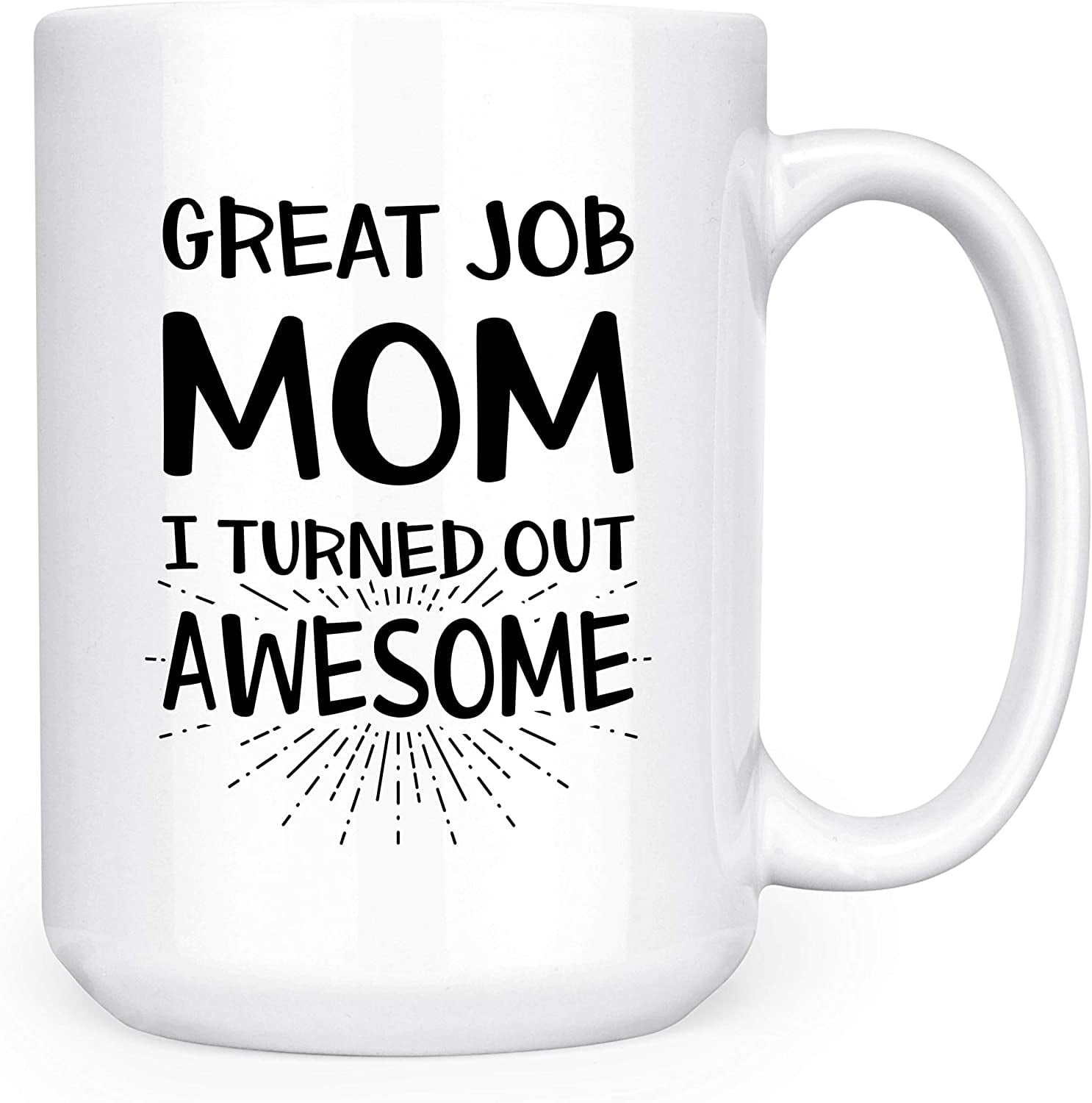 Great Job Mom I Turned Out Awesome 15oz Deluxe DoubleSided Coffee Tea