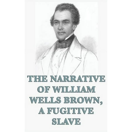 The Narrative of William Wells Brown A Fugitive Slave (Hardcover)