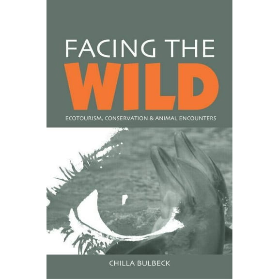 Facing the Wild: Ecotourism, Conservation and Animal Encounters, (Paperback)