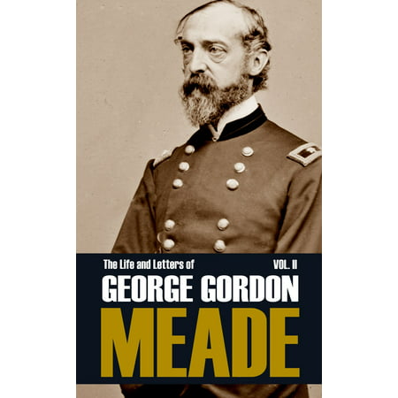 The Life and Letters of George Gordon Meade (Volume II—Abridged): Gettysburg & Beyond -