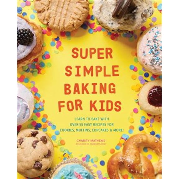 Pre-Owned Super Simple Baking for Kids: Learn to Bake with Over 55 Easy Recipes for Cookies, Muffins, Cupcakes and More! (Super Simple Kids Cookbooks) Paperback