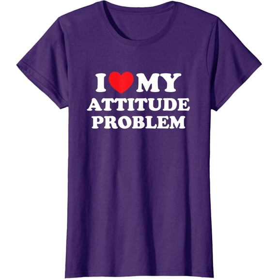 I Love My Attitude Problem Self Confident Ladies' Crewneck T-Shirt All Size S-5XL