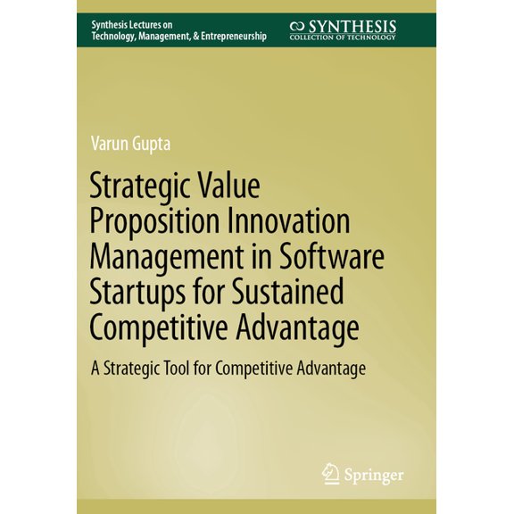 Synthesis Lectures on Technology Managem Strategic Value Proposition Innovation Management in Software Startups for Sustained Competitive Advantage: A Strategic , (Paperback)