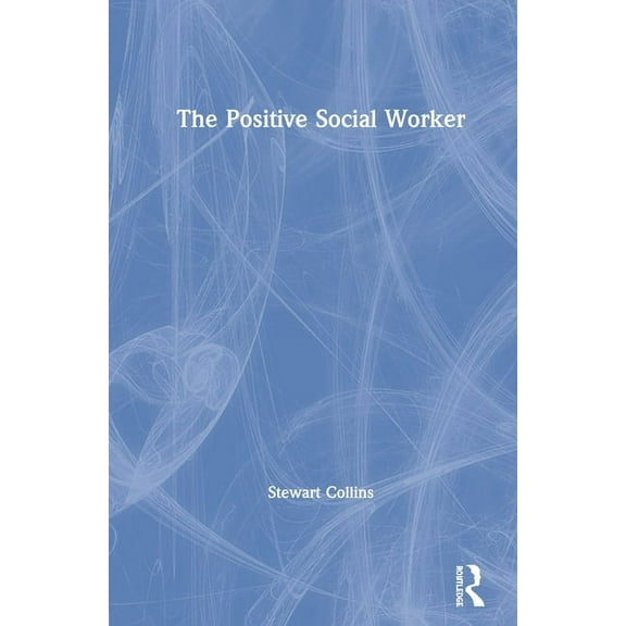 The Positive Social Worker, (Paperback)