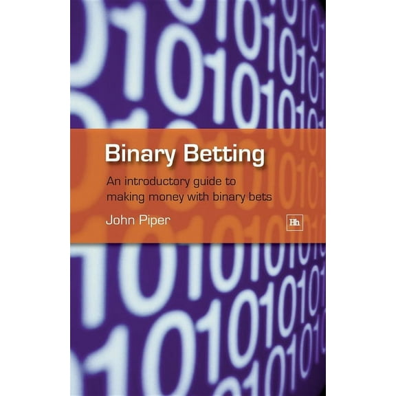Binary Betting: An Introductory Guide to Making Money with Binary Bets, (Paperback)