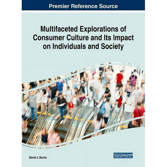 Multifaceted Explorations of Consumer Culture and Its Impact on Individuals and Society (Hardcover)