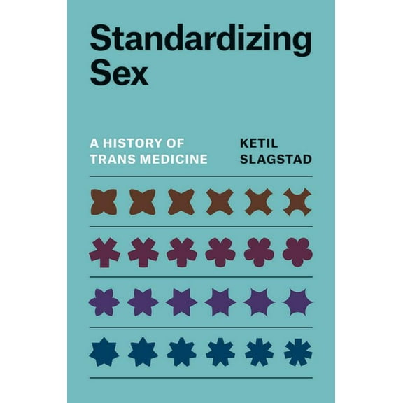 Standardizing Sex: A History of Trans Medicine, (Paperback)