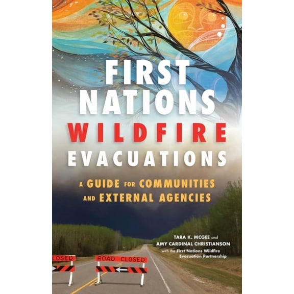 First Nations Wildfire Evacuations : A Guide for Communities and External Agencies (Paperback)