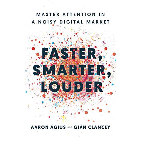 Pre-Owned Faster, Smarter, Louder: Master Attention in a Noisy Digital Market, 9781544511856, 154451185X, Paperback,