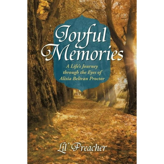 Joyful Memories: A Life's Journey Through the Eyes of Alisia Beltran Proctor, (Paperback)