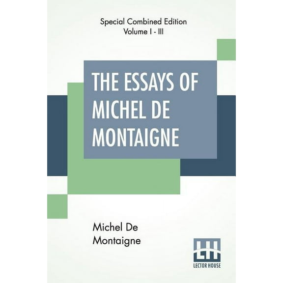 The Essays Of Michel De Montaigne (Complete): Translated By Charles Cotton. Edited By William Carew Hazlitt., (Paperback)