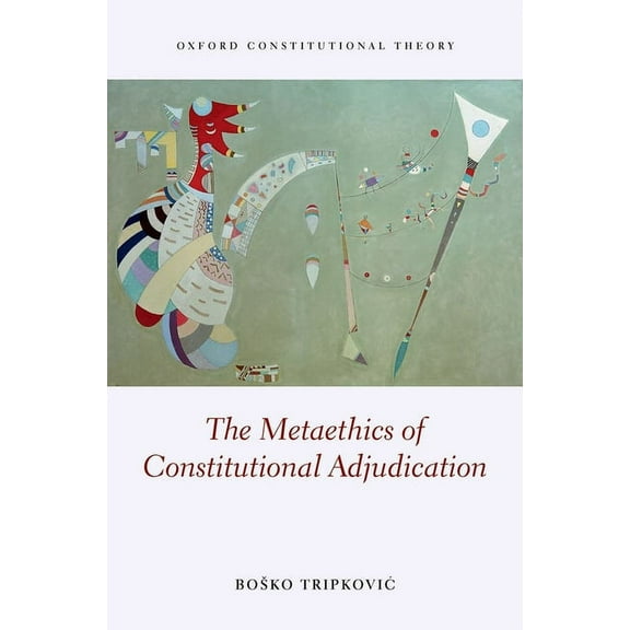 Oxford Constitutional Theory Metaethics Constitution Adjudicat Ocon C, (Hardcover)