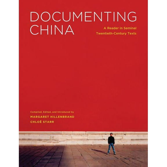 Documenting China: A Reader in Seminal Twentieth-Century Texts, (Paperback)