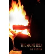 The Maine Idea  Paperback  B.T. Hunter