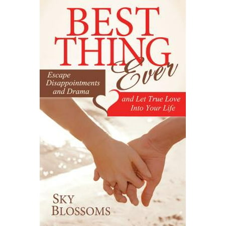 Best Thing Ever : Escape Disappointments and Drama and Let True Love Into Your