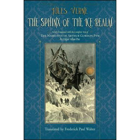 The Sphinx of the Ice Realm : The First Complete English Translation, with the Full Text of the Narrative of Arthur Gordon Pym by Edgar Allan