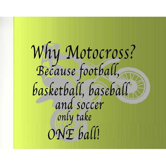 Decal ~ Why Motorcross? Two Decals/ Two Colors,Wall Decal 17" x 20" each