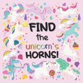 thumbnail image 1 of Pre-Owned Find The Unicorns Horns!: A Fun Search And Find Book For 2-5 Year Olds Paperback, 1 of 1