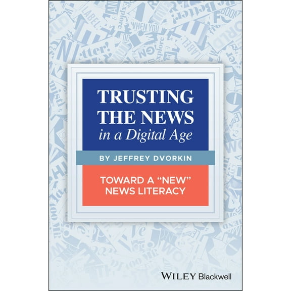 Trusting the News in a Digital Age: Toward a New News Literacy, (Paperback)