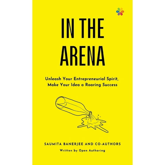 In the Arena: Unleash your entrepreneurial spirit, make your idea a roaring success, (Hardcover)
