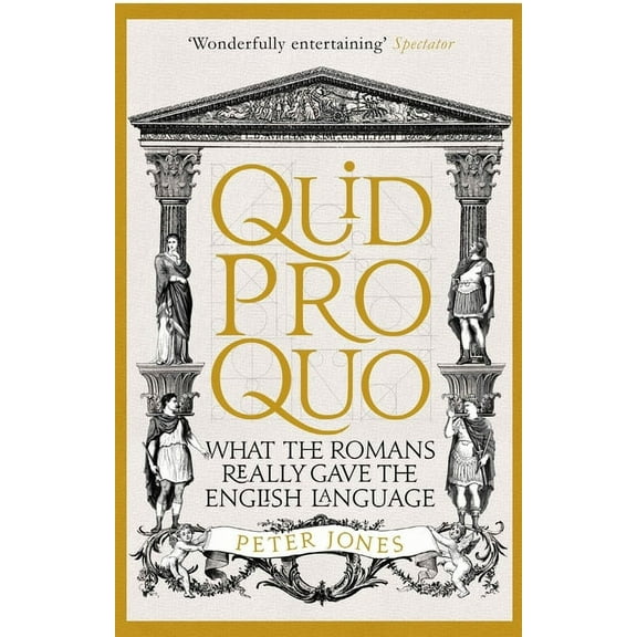 Quid Pro Quo: What the Romans Really Gave the English Language, (Paperback)