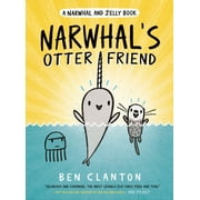 BEN CLANTON A Narwhal and Jelly Book: Narwhal's Otter Friend (A Narwhal and Jelly Book #4) (Series #4) (Hardcover)